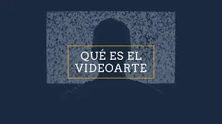&iquest;QU&Eacute; ES EL VIDEOARTE?