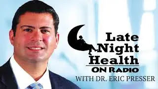 Late Night Health Radio With Dr. Eric Presser