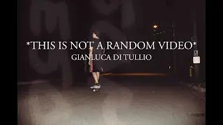 *THIS IS NOT A RANDOM VIDEO* - GIANLUCA DITULLIO