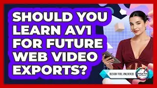 Should You Learn AV1 For Future Web Video Exports? - Design Tool Unlocked