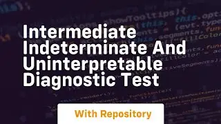 intermediate indeterminate and uninterpretable diagnostic test