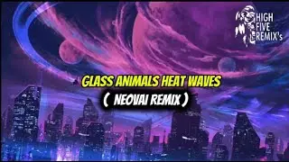 GLASS ANIMALS - ( HEAT WAVES ) - NEOVAII REMIX 