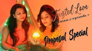 🌈 TWISTED LOVE S2 II EPISODE 7 II LESBIAN WEB SERIES II PROPOSAL SPECIAL II