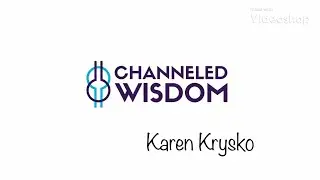 Introduction of Karen Krysko and Channeled Wisdom and her life-changing services!