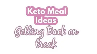 EASY Keto Meals| EASY low carb meals | Getting back on track one step at a time