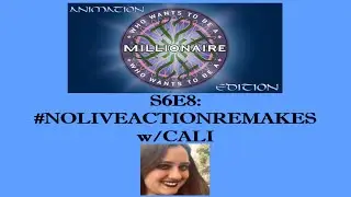 WWTBAM-Animation Edition S6E8: #NOLIVEACTIONREMAKES w/Cali