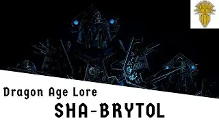 Dragon Age Lore: Sha-Brytol