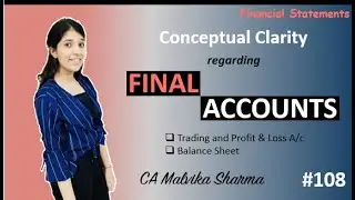 L108 - Final Accounts | Trading and Profit & Loss A/c | Balance Sheet | Overview