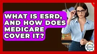 What Is ESRD, And How Does Medicare Cover It? - Get Retirement Help