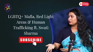 Beyond the Rainbow: LGBTQ+ Exploitation, Red Light Mafia & Human Trafficking | Swati Sharma Podcast