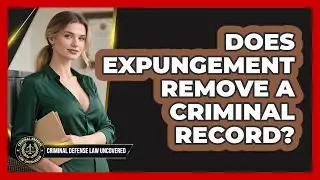 Does Expungement Remove A Criminal Record? - Criminal Defense Law Uncovered