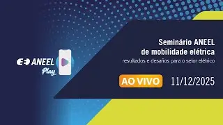 Seminário ANEEL de Mobilidade Elétrica  - Dia 2
