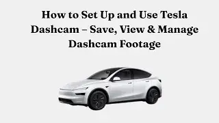 Как настроить и использовать видеорегистратор Tesla &mdash; сохранение, просмотр и управление видеозапи...