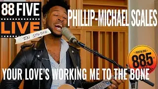 Phillip-Michael Scales || 88FIVE Live in Studio || Your Love's Working Me to the Bone