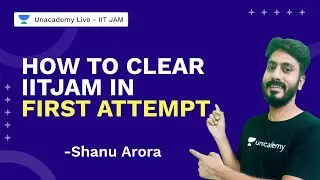 How To Clear IITJAM in First Attempt | Physics| Shanu Arora | IIT JAM 2022 | Unacademy Live IIT JAM