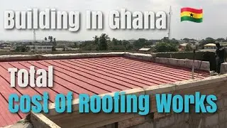 Total Cost Of Roofing a 7 Bedroom House | Building In Ghana 🇬🇭  | Cost Of Building a House