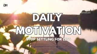 Stop Settling For Less | DAILY MOTIVATION VIDEOS | Self-Worth & Confidence
