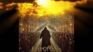 Hope Finds A Place  (Single Edit) - Boss Of Gods