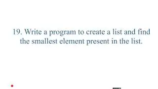 LIST PROGRAM 19#Program to create a list and find the smallest element present in the list