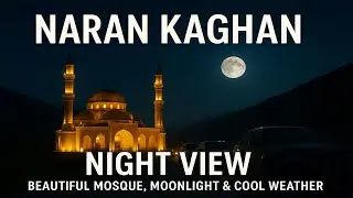 Naran Kaghan Night View Beautiful Mosque Moonlight & Cool Weather Pakistan Travel Vlog