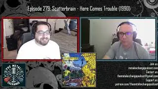 Ep. 279 - Scatterbrain - Here Comes Trouble - August 31, 2025