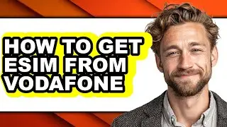 How to Get Esim from Vodafone - Easy Guide