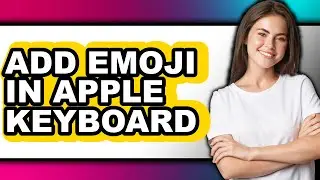 How to Add Emoji in Apple Keyboard (full Guide)