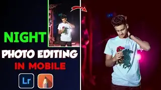 How To Edit NIGHT Photo In Lightroom || Lightroom Night Photo Editing Tutorial || Rakib Edits