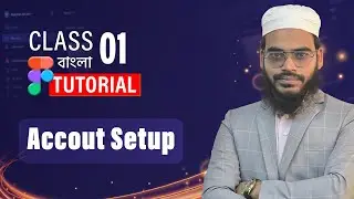 Figma Account Setup Class 01 | Figma Complete Course beginners guide (Bangla Tutorial 2025)