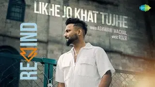 Likhe Jo Khat Tujhe - Rewind | Ashwani Machal | R3ZR
