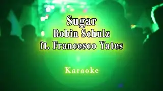 Sugar - Robin Schulz ft. Francesco Yates (Karaoke)