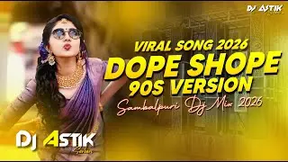 Dope Shope 90s Version Instagram Viral Song Sambalpuri Dj Mix 2026 Dj Astik Sarbari