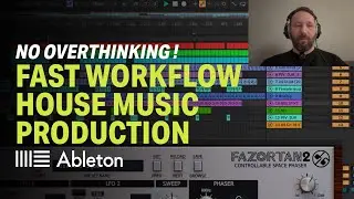 No Overthinking! Fast Workflow House Music Production