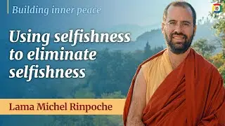 Are we able to not be selfish? - Building inner peace with Lama Michel Rinpoche