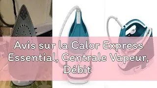 Avis sur la Calor Express Essential, Centrale Vapeur, D&eacute;bit vapeur 120g/min, Effet pressing 280g/min