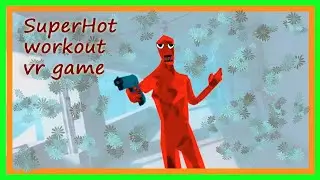 SuperHot  vr part 3 - best workout vr game.