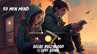 50 min mind relax Bollywood Lofi song and (slower x reverd) (lofi) ( mashup)(Bollywood