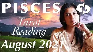 PISCES August 2021 Tarot reading