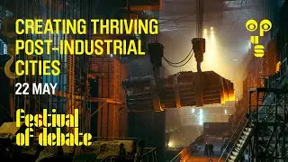 Creating Thriving Post-Industrial Cities