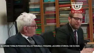 IL COMUNE TORNA IN POSSESSO DELL'EX TRIBUNALE, POSSAMAI: &laquo;ACCORDO STORICO&raquo; | 30/12/2025
