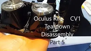 Oculus Rift CV1 Teardown Disassembly How To Part 5