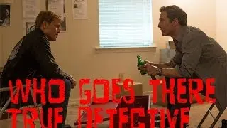 True Detective S.1 Ep.4 Who Goes There Review
