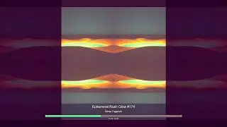 Ephemeral Rush Glow #174 Music by NIMAX