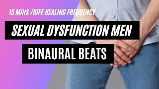 Sexual Dysfunction Men - Rife Frequency | Pure Binaural Beats and Isochronic Tones - Sound Healing