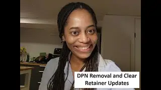 Clear Retainers and DPN Removal Updates!