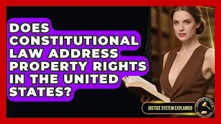 Does Constitutional Law Address Property Rights in the United States? | Justice System Explained