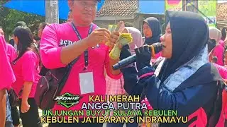 KALI MERAH • ANGGA PUTRA • UNJUNGAN BUYUT SULAYA KEBULEN JATIBARANG INDRAMAYU