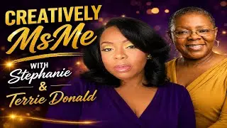 Creatively MsMe with Stephanie & Terrie Donald