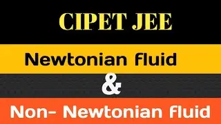 CIPET JEE | Newtonian fluid & Non - Newtonian fluid