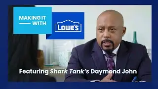 Making it with Lowe's featuring Daymond John from Shark Tank